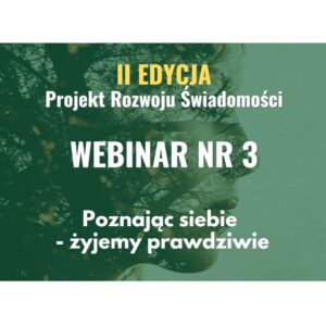 Dostęp do Webinaru Nr 03 GRO (II EDYCJA) - "Poznając Siebie - Żyjemy Prawdziwie"
