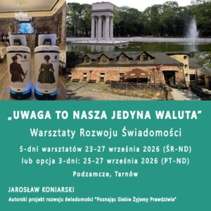 5-dniowe Autorskie Warsztaty Rozwoju Świadomości (z opcją 3 dni) - 23-27 września 2026 - Podzamcze, Tarnów.