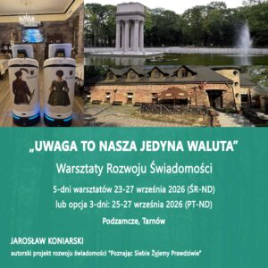 5-dniowe Autorskie Warsztaty Rozwoju Świadomości (z opcją 3 dni) - 23-27 września 2026 - Podzamcze, Tarnów.